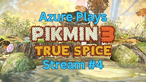 Azure Plays Pikmin 3 True Spice #4