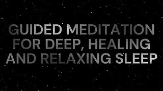 GUIDED MEDITATION FOR DEEP, HEALING AND RELAXING SLEEP