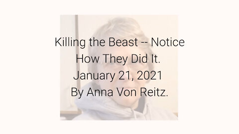 Killing the Beast -- Notice How They Did It January 21, 2021 By Anna Von Reitz