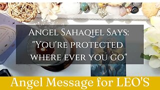 LEO'S: Angel Sahaqiel Says: "You are Protected Where Ever You Go" |😇 Angel Message | Gemini Season