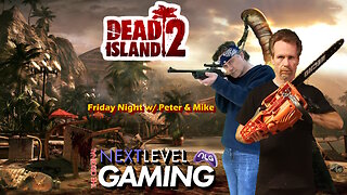 NLG's Friday Night w/Peter & Mike: Dead Island 2 - We Are Legend!