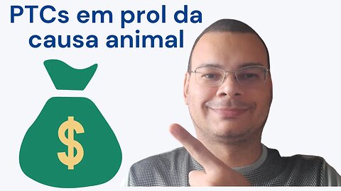 PTCs em prol da causa animal