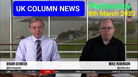 UK COLUMN NEWS - WED 8th MARCH 2023. (Full Edition). Duration 1hr 28mins.