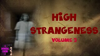 High Strangeness | Volume 3 | Supernatural StoryTime E305