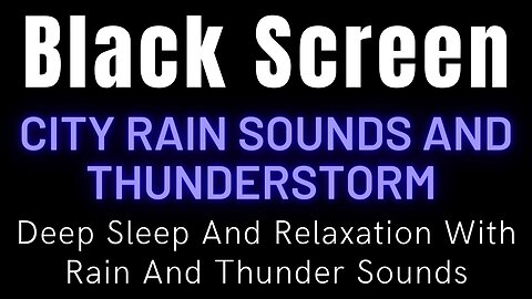 Deep Sleep And Relaxation With City Rain And Thunder Sounds || Black Screen Nature Sounds