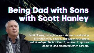 Being Dad with Sons with Scott Hanley
