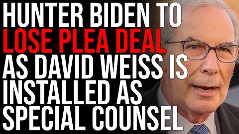 Hunter Biden To LOSE Plea Deal As David Weiss Is Installed As Special Counsel To Investigate Crimes