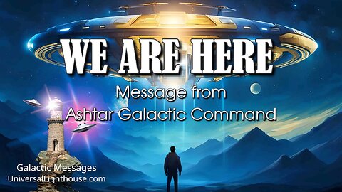 WE ARE HERE ~ Ashtar Galactic Command