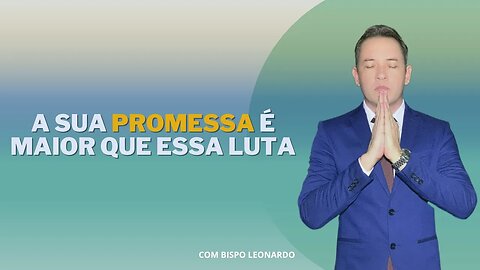 A Sua Promessa é Maior Que Essa Luta - Bispo Leonardo