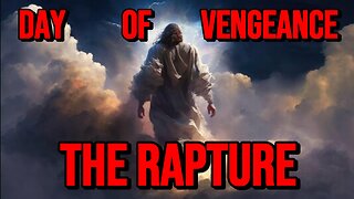 The Rapture on The Day of Vengeance! (Will The Rapture Happen In 2023?)