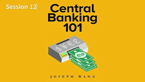Central Banking 101 - 12 by Joseph Wang 2021 Audio/Video Book S12