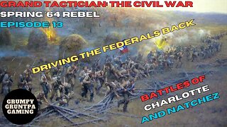 Driving the Federals Back - Grand Tactician: The Civil War Rebel Spring '64 Ep. 13