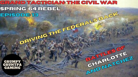Driving the Federals Back - Grand Tactician: The Civil War Rebel Spring '64 Ep. 13