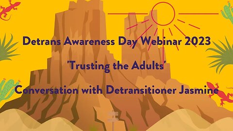 Detrans Awareness Day 2023: 'Trusting the Adults' - Conversation with Detransitioner Jasmine