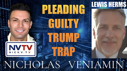 Lewis Herms Discusses Pleading Guilty Trump Trap with Nicholas Veniamin