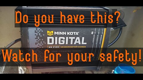 Do You Have a Minn Kota Charger? Please Watch This To Save Your Boat From a Fire!