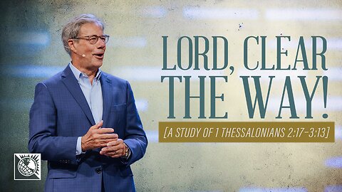 Lord, Clear the Way! [A Study of 1 Thessalonians 2:17–3:13]