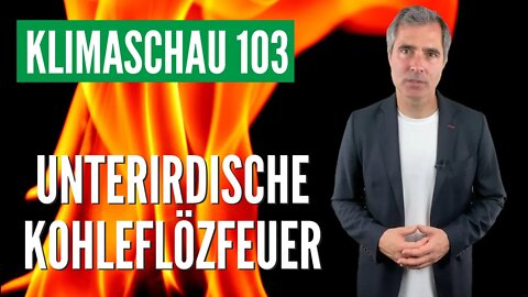 Klimaschau #103: Unterirdische Kohleflözbrände benötigen globales Löschprogramm