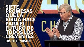 Siete Promesas que la Biblia hace para el futuro de todos los Creyentes | Dr. Ed Hindson