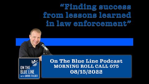 On The Blue Line Podcast | MORNING ROLL CALL | Finding success from lessons in law enforcement | 075