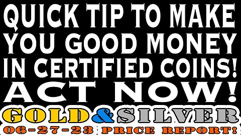 Quick Tip To Make You Good Money In Certified Coins! ACT NOW! 06/27/23 Gold & Silver Price Report