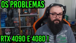 Os Problemas das RTX 4090 e 4080 !