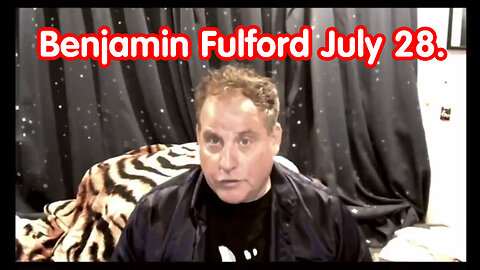 Benjamin Fulford Update - July 28.