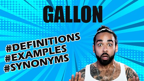 Definition and meaning of the word "gallon"