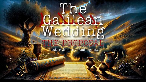 A Galilean Wedding - The Proposal | Pastor Jeremy Rodriguez | Sun Feb18, 2024