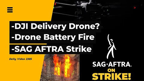 DJI And Drone Delivery, Battery Explosion, SAG AFTRA Strike