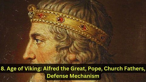 8. Age of Viking: Alfred the Great, Pope, Church Fathers, and Defense Mechanism