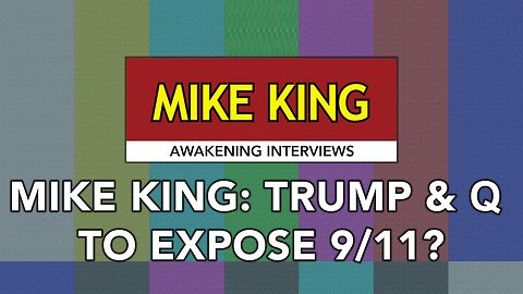 Mike King: Donald Trump and the Q Team to Expose 9-11?