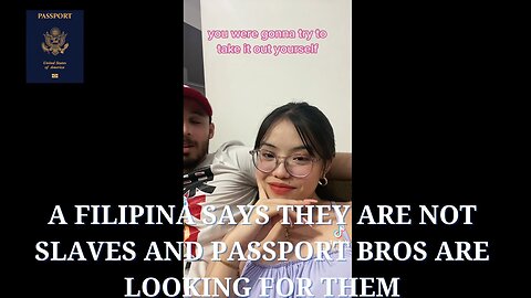 A Filipina says they Are Not Slaves and Passport Bros Are Looking For Them