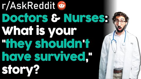 r/AskReddit Doctors, What Is Your 'They Shouldn't Have Survived' Story? | Storytime Reddit Stories