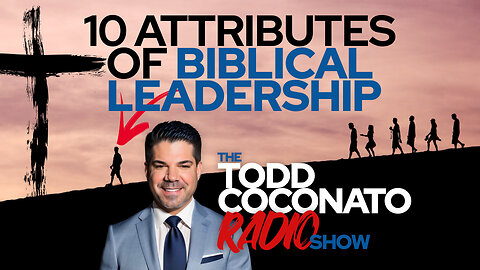 Todd Coconato 🎤 Radio Show • 10 Attributes Of Biblical Leadership