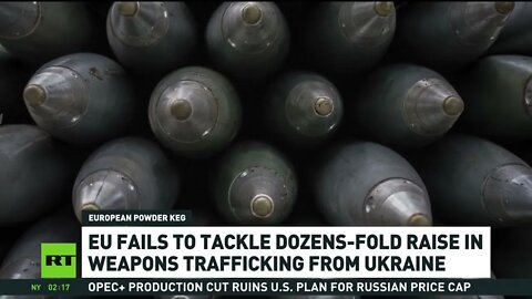 EU says most Weapons being sent to Ukraine aren't used against Russia - Black Market sales "booming"