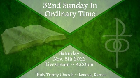 32nd Sunday in Ordinary Time :: Saturday, Nov. 5th 2022 4:00pm