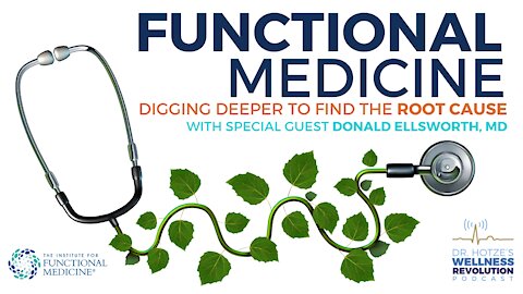 Functional Medicine – Digging Deeper to Find the Root Cause with Dr. Donald Ellsworth