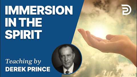 Laying the Foundation, Part 6, Immersion in the Spirit - Derek Prince