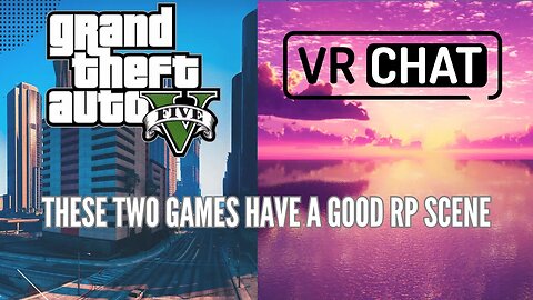 How Do VRChat and GTA V FIVE M Have a Good RP Scene