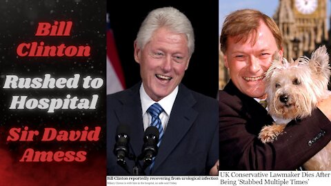 Bill Clinton Rushed To Hospital, His Junk is Acting Up Again | Sir David Amess Stabbed To Death