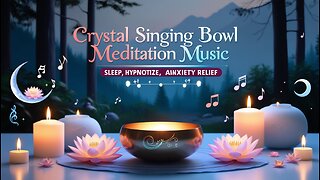 🔮 Crystal Singing Bowl Meditation Music | Sleep, Hypnotize, Anxiety Relief 🌙