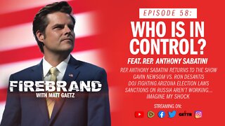 Episode 58 LIVE: Who Is In Control? (feat. Rep. Anthony Sabatini) – Firebrand with Matt Gaetz