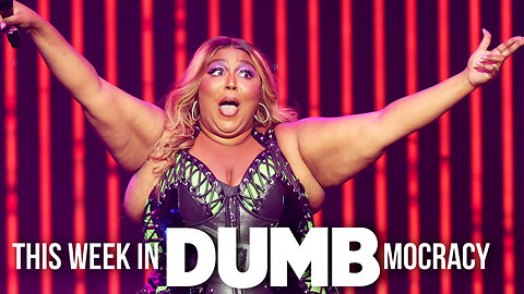 This Week in DUMBmocracy: Is Lizzo A HYPOCRITE? Artist SUED For Body-Shaming Former Dancers!