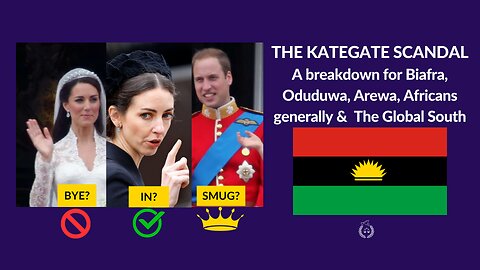 The KateGate scandal – A breakdown for Biafrans, Oduduwa, Arewa, Africans & the Global South