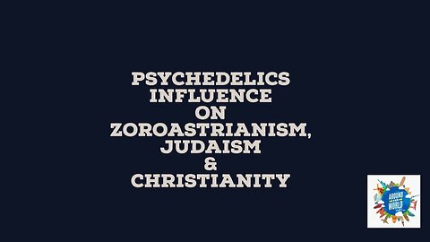 Psychedelics: Zoroastrianism, Judaism, Christianity - Around The World w Brandy & Dee