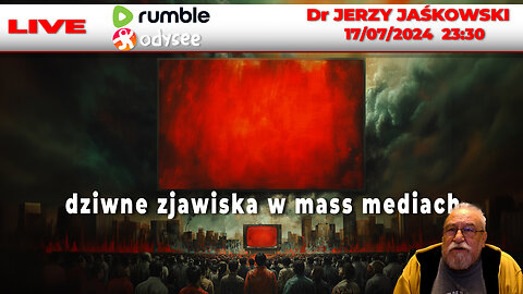 🔴 17/07/24 | LIVE 23:30 CEST Dr JERZY JAŚKOWSKI - dziwne zjawiska w mass mediach