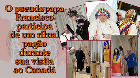O PCB: O pseudopapa Francisco participa de um ritual pagão durante sua visita ao Canadá