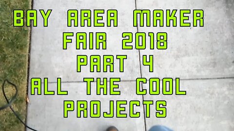 All the cool projects at Bay Area Makerfair 2018 part 4