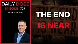 The End Is Near | Ep. 727 - Daily Dose